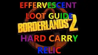 Borderlands 2, Effervescent Loot Guide: Hard Carry Relic