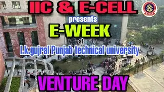 VENTURE DAY || E-WEEK || I. K. Gujral Punjab Technical University || Sam Ashish || IKGPTU || FEST