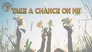 Take a Chance on Me (ABBA) by CHOIRANTINE