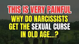 Why do narcissists get the Sexual Curse in old age...?