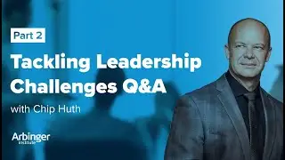 Tackling Leadership Challenges Q&A with Chip Huth | Part 2 | Webinar