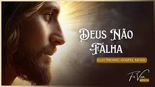 Deus Não Falha - Fé Viva Música (Electronic Gospel Music Official) #DeusNaoFalha #Esperanca #Louvor