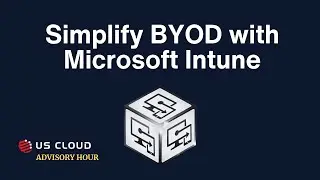 Simplify BYOD with Microsoft Intune - US Cloud Advisory Hour