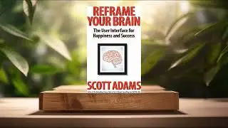 [Review] Reframe Your Brain: The User Interface for Happiness and Success (Scott Adams) Summarized.