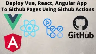How to Deploy Vue.js/React.js/Angular App to Github Pages using Github Actions (CI/CD)