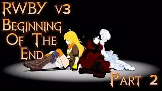 RWBY VOLUME 3: Beginning Of The End (FULL MOVIE) PART 2