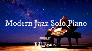 Modern Jazz Solo 夜空に溶けるモダンジャズ・ソロピアノ by Bill Evans｜Under the Stars｜43 Minutes