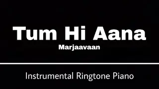Tum Hi Aana - Ringtone Instrumental Piano | Marjaavaan