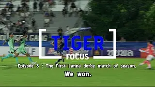 TIGER FOCUS EP 6 : The first Lanna derby match of season, We won.