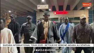 Temps forts - arriv&eacute;e de Serigne Aidara au S&eacute;n&eacute;gal , apr&egrave;s le Buchra International Tour 2025