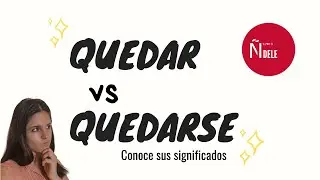 &iquest;Cu&aacute;ndo utiliza QUEDAR o QUEDARSE? &iexcl;Conoce sus diferencias!