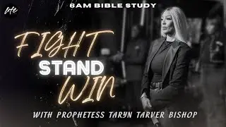 FIGHT, STAND, WIN || BIBLE STUDY || PROPHETESS TARYN N TARVER BISHOP