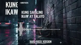 KUNG SAKALING IKAW AY LALAYO   JBROTHERS MELLOW HARD ROCK