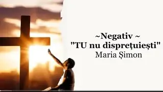 Negativ -TU nu disprețuiești - Maria Șimon
