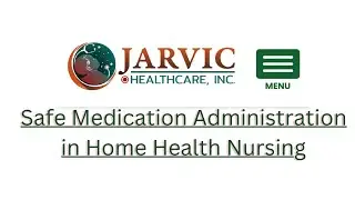 Safe Medication Administration in Home Health Nursing