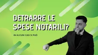 SI POSSONO DETRARRE LE SPESE DEL NOTAIO?