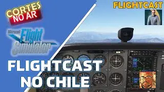 Cortes da [ LIVE ] MSFS2020 - FlightCast pelo Chile