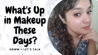 Is there a shift in the beauty community? Let's Talk + GRWM