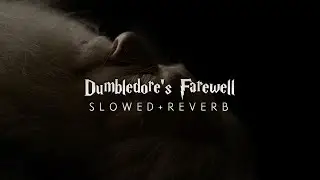 Harry Potter 6 - Dumbledore&rsquo;s Farewell (Slowed + Reverb)