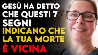 SONO MORTO&hellip; e GES&Ugrave; HA RIVELATO 7 SEGNI BIBLICI che la FINE &Egrave; VICINA