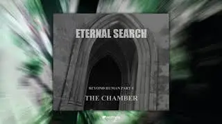 Eternal Search: Beyond Human part 1 - The Chamber (official audio)