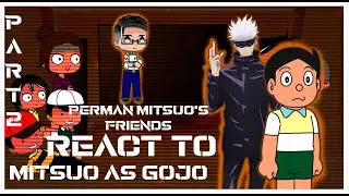 Perman Mitsuo's friends react to him as Gojo {part-2/last part}