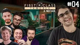 EU NÃO ERA O PERSONOID NA NOITADA - FIRST CLASS TROUBLE COM OS AMIGOS