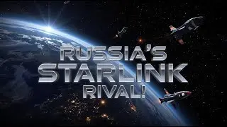Russia&rsquo;s Starlink Rival Is Coming!  First Satellites by 2025
