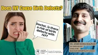 Does IVF cause birth defects? #birthdefects #ivfpregnancy #drmalpani #ivf #ivftreatment #ivfmumbai