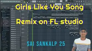 Full Video | Girls Like You Song | FL Studio Remix | SaiSankalp25 | New video song | Latest Remix