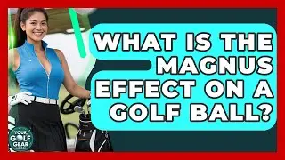 What Is The Magnus Effect On A Golf Ball? - Your Golf Gear Insider
