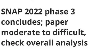 SNAP 2022 PHASE 3 CONCLUDED,EXAM ANALYSIS, DIFFICULTY LEVEL, ANSWER KEY, RESULT RELEASED DATE OUT