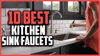 Top 10 Best Kitchen Sink Faucets in 2025 Reviews
