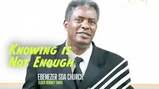Elder Rodney Davis | Knowing is Not Enough