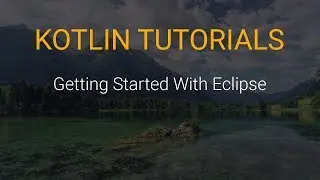 Kotlin Tutorials #5 - Getting Started With Eclipse