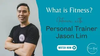 Exploring What Fitness is with Personal Trainer Jason Lim | Fitness Knowledge and Advice