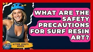 What Are The Safety Precautions For Surf Resin Art? - Action Sports Arena