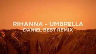 Rihanna - Umbrella (Daniel Best Afro House Remix)