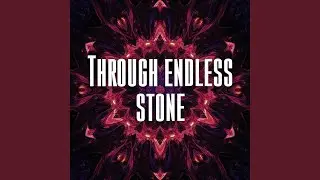 Through endless stone