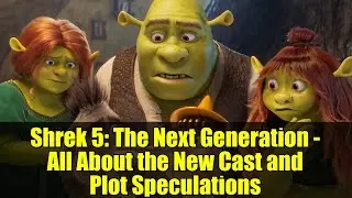 Shrek 5: The Next Generation - All About the New Cast and Plot Speculations