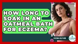 How Long To Soak In An Oatmeal Bath For Eczema? - Eczema Help Hub