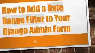 How to Add a Date Range Filter to Your Django Admin Form