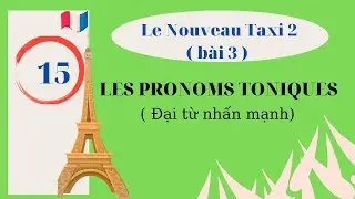 # 15 - LNT2 - bài 3 - LES PRONOMS TONIQUES ( đại từ nhấn mạnh)