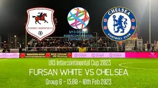 Full Match Chelsea vs Fursan White- U13 Intercontinental Cup - 2023
