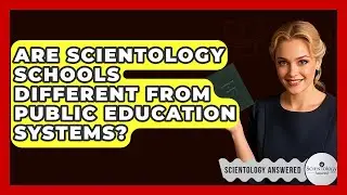Are Scientology Schools Different From Public Education Systems? - Scientology Answered