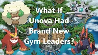 What If The Unova Region Had Brand New Gym Leaders?