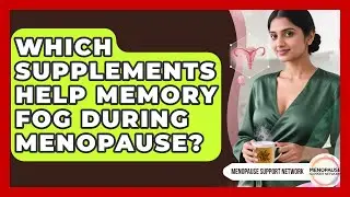 Which Supplements Help Memory Fog During Menopause? - Menopause Support Network