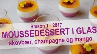 Moussedesserter i glas med skovb&aelig;r, champagne og mango  | KAGEMAGI