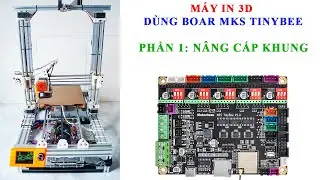 Máy In 3D | Dùng Board MKS TinyBee | Phần 1