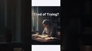 Tired of Trying? hear this reminder